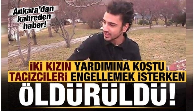 Tacizcileri uyardı vahşice öldürüldü