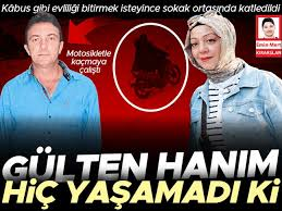 Gülten hanım hiç yaşamadı ki…