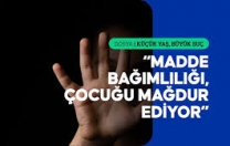 “Erken yaşta madde  kullanımı çocukları suç sarmalına itiyor”