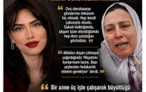 BİR ANNE ÜÇ İŞTE ÇALIŞIP ÖĞRETMEN YETİŞTİRDİ AMA BİZ BİR KIZI YAŞATAMADIK